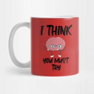 I Think You Must Try with Brain thinking Mug